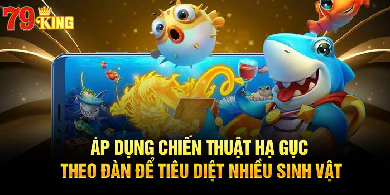 Áp dụng chiến thuật hạ gục theo đàn để tiêu diệt nhiều sinh vật