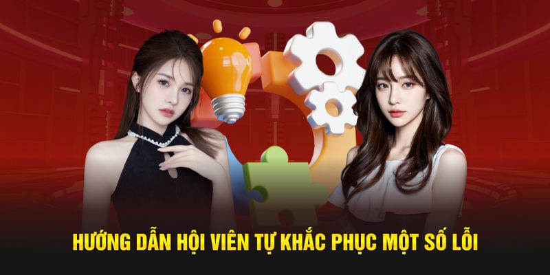 Hướng dẫn hội viên tự khắc phục một số lỗi