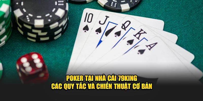 Poker Tại Nhà Cái 79KING - Các Quy Tắc Và Chiến Thuật Cơ Bản