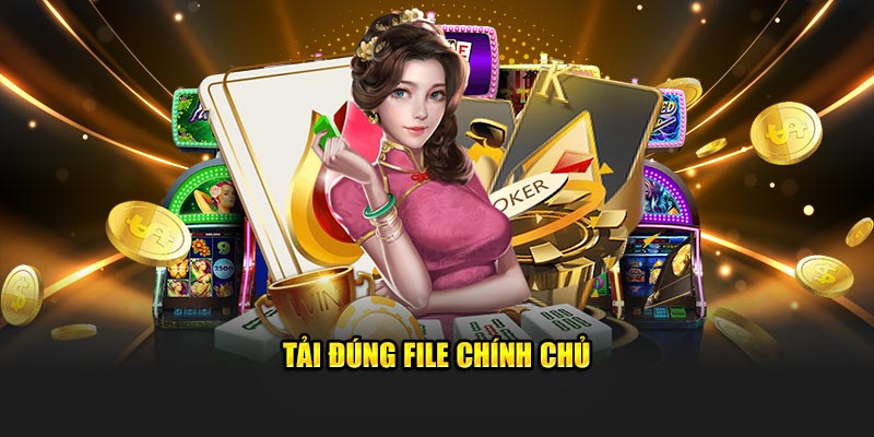 Tải đúng file chính chủ