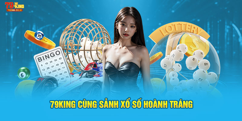 79King cùng sảnh xổ số hoành tráng