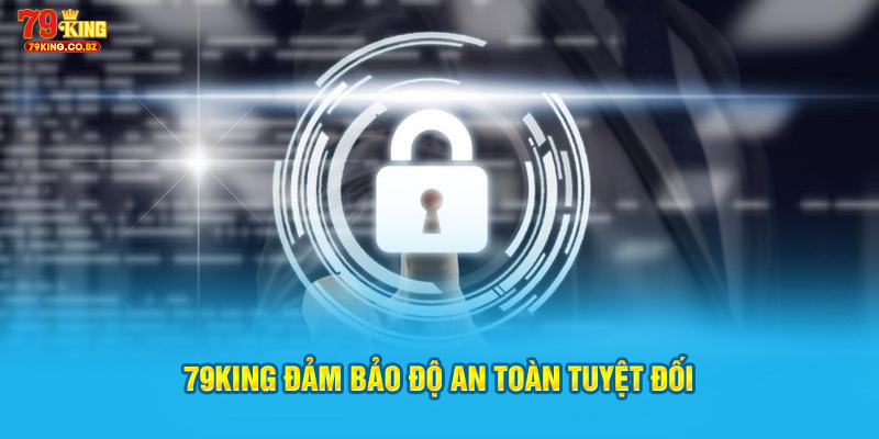 79King đảm bảo độ an toàn tuyệt đối