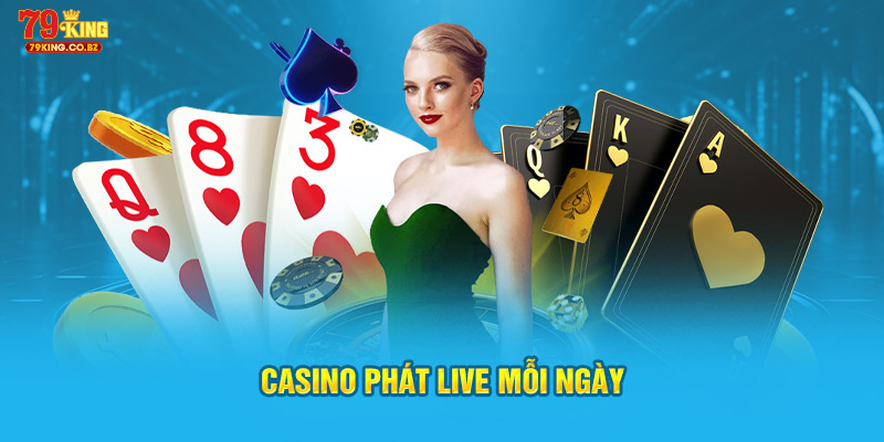 Casino phát live mỗi ngày