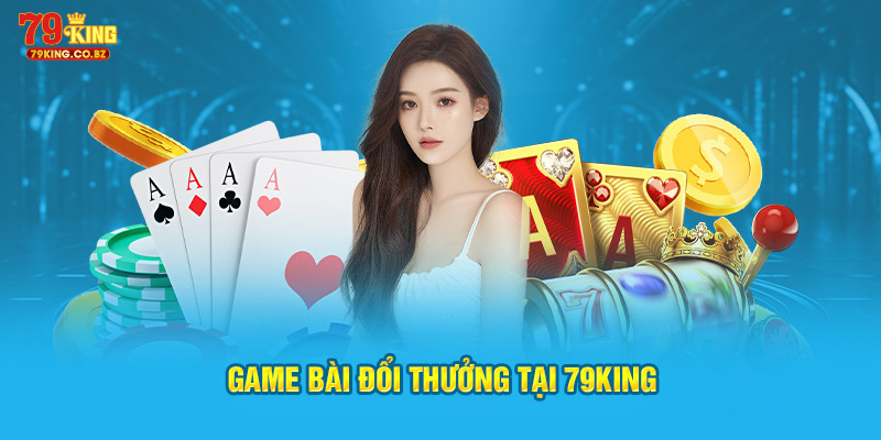 Game bài đổi thưởng tại 79King