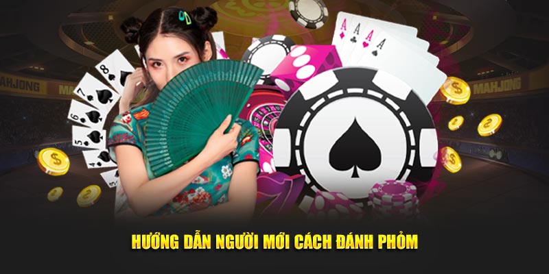 Hướng dẫn người mới cách đánh phỏm