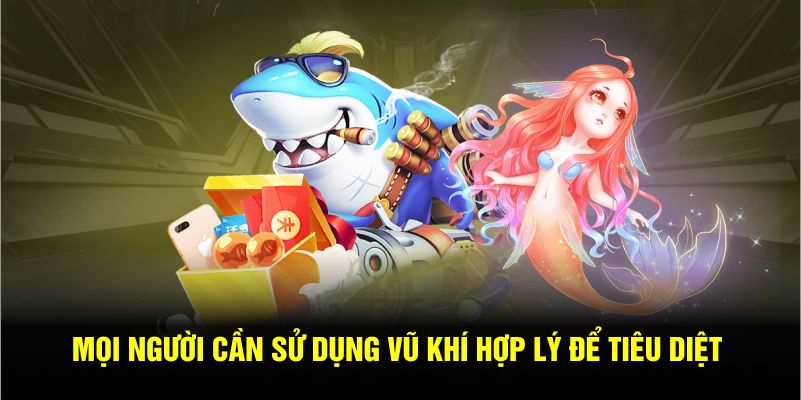 Mọi người cần sử dụng vũ khí hợp lý để tiêu diệt con mồi