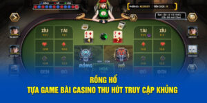 Rồng Hổ - Tựa Game Bài Casino Thu Hút Truy Cập Khủng